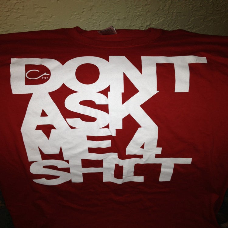 The Initiative Merch — Don't ask me for shit. T-Shirt (SUPER SALE)